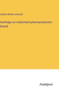 bokomslag Nachtrge zur medicinisch-pharmaceutischen Botanik