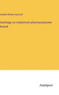 Nachtrge zur medicinisch-pharmaceutischen Botanik 1