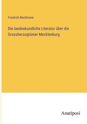 Die landeskundliche Literatur uber die Grossherzogtumer Mecklenburg 1