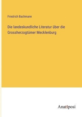 Die landeskundliche Literatur ber die Grossherzogtmer Mecklenburg 1