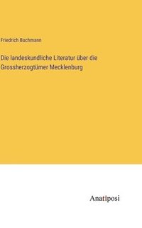 bokomslag Die landeskundliche Literatur ber die Grossherzogtmer Mecklenburg