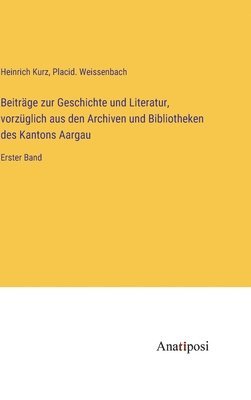 Beiträge zur Geschichte und Literatur, vorzüglich aus den Archiven und Bibliotheken des Kantons Aargau 1