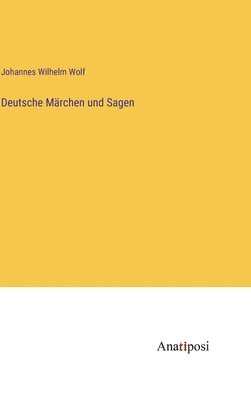 Johannes Wilhelm Wolf - Deutsche Märchen und Sagen, Inbunden