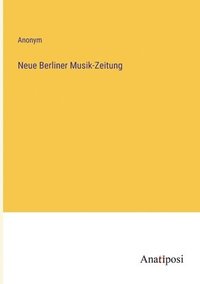 bokomslag Neue Berliner Musik-Zeitung