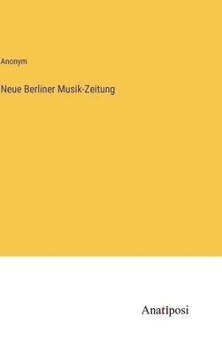 bokomslag Neue Berliner Musik-Zeitung