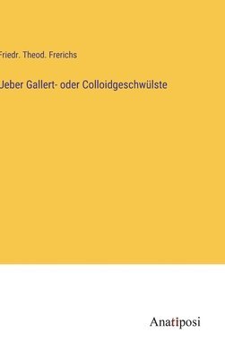 bokomslag Ueber Gallert- oder Colloidgeschwlste