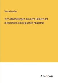 bokomslag Vier Abhandlungen aus dem Gebiete der medicinisch-chirurgischen Anatomie