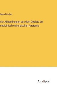 bokomslag Vier Abhandlungen aus dem Gebiete der medicinisch-chirurgischen Anatomie
