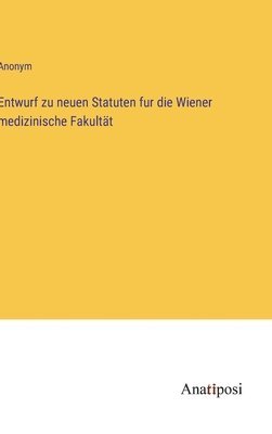 Entwurf zu neuen Statuten fur die Wiener medizinische Fakultt 1