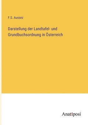 Darstellung der Landtafel- und Grundbuchsordnung in OEsterreich 1