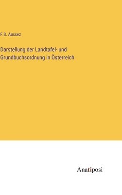 Darstellung der Landtafel- und Grundbuchsordnung in sterreich 1