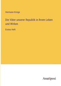 bokomslag Die Vater unserer Republik in ihrem Leben und Wirken