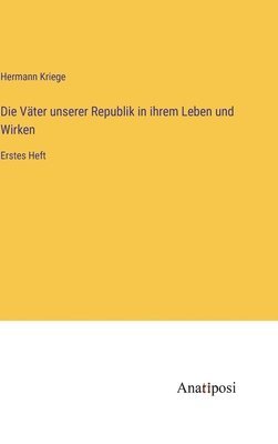 bokomslag Die Vter unserer Republik in ihrem Leben und Wirken