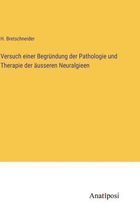 bokomslag Versuch einer Begrndung der Pathologie und Therapie der usseren Neuralgieen