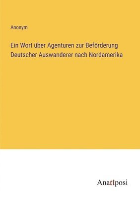 Anonym - Wort über Agenturen zur Beförderung Deutscher Auswanderer nach Nordamerika, Häftad