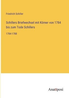 bokomslag Schillers Briefwechsel mit Körner von 1784 bis zum Tode Schillers