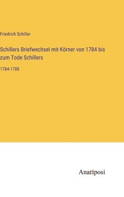 bokomslag Schillers Briefwechsel mit Körner von 1784 bis zum Tode Schillers
