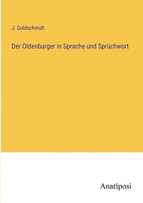 J Goldschmidt - Oldenburger in Sprache und Sprüchwort, Häftad