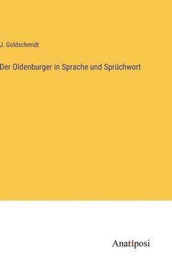 J Goldschmidt - Oldenburger in Sprache und Sprüchwort, Inbunden
