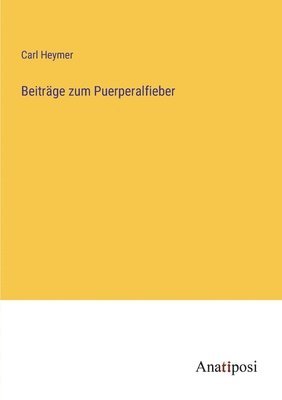 Beiträge zum Puerperalfieber