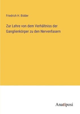 bokomslag Zur Lehre von dem Verhltniss der Ganglienkrper zu den Nervenfasern