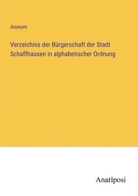 bokomslag Verzeichnis der Brgerschaft der Stadt Schaffhausen in alphabetischer Ordnung