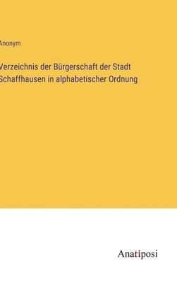 Verzeichnis der Brgerschaft der Stadt Schaffhausen in alphabetischer Ordnung 1