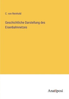 bokomslag Geschichtliche Darstellung des Eisenbahnnetzes