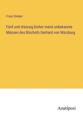 Franz Streber - Fünf und dreissig bisher meist unbekannte Münzen des Bischofs Gerhard von Würzburg, Häftad