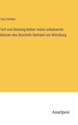 bokomslag Fnf und dreissig bisher meist unbekannte Mnzen des Bischofs Gerhard von Wrzburg