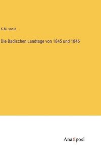 bokomslag Die Badischen Landtage von 1845 und 1846