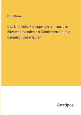 bokomslag Das kirchliche Pericopensystem aus den ltesten Urkunden der Rmischen Liturgie dargelegt und erlutert