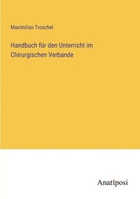 bokomslag Handbuch fr den Unterricht im Chirurgischen Verbande