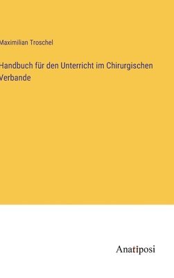 bokomslag Handbuch fr den Unterricht im Chirurgischen Verbande