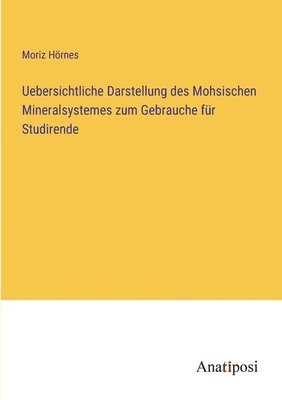 Moriz Hörnes - Uebersichtliche Darstellung des Mohsischen Mineralsystemes zum Gebrauche für Studirende, Häftad