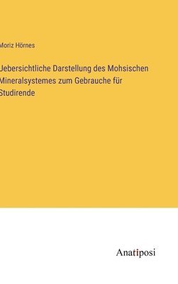 Moriz Hörnes - Uebersichtliche Darstellung des Mohsischen Mineralsystemes zum Gebrauche für Studirende, Inbunden