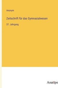 bokomslag Zeitschrift für das Gymnasialwesen: 37. Jahrgang