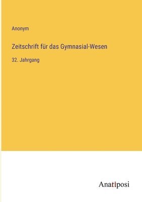 bokomslag Zeitschrift für das Gymnasial-Wesen: 32. Jahrgang