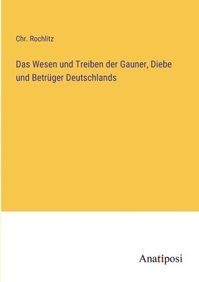 bokomslag Das Wesen und Treiben der Gauner, Diebe und Betrger Deutschlands