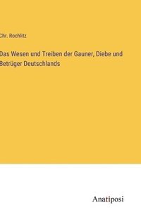 bokomslag Das Wesen und Treiben der Gauner, Diebe und Betrger Deutschlands