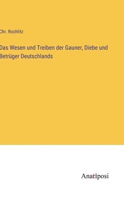 bokomslag Das Wesen und Treiben der Gauner, Diebe und Betrger Deutschlands