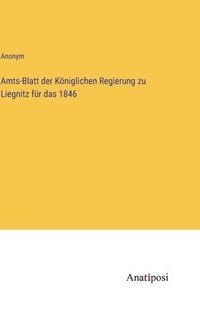 bokomslag Amts-Blatt der Kniglichen Regierung zu Liegnitz fr das 1846