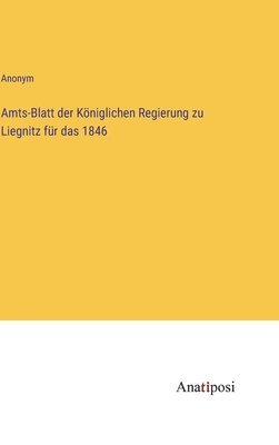 Amts-Blatt der Kniglichen Regierung zu Liegnitz fr das 1846 1