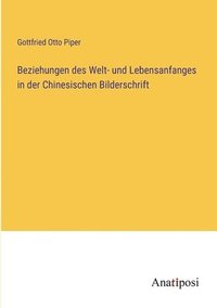 bokomslag Beziehungen des Welt- und Lebensanfanges in der Chinesischen Bilderschrift