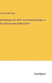 bokomslag Beziehungen des Welt- und Lebensanfanges in der Chinesischen Bilderschrift