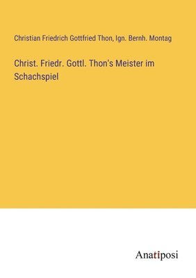 bokomslag Christ. Friedr. Gottl. Thon's Meister im Schachspiel