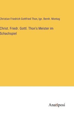 bokomslag Christ. Friedr. Gottl. Thon's Meister im Schachspiel