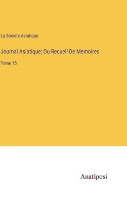 bokomslag Journal Asiatique; Ou Recueil De Memoires