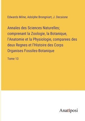 Annales des Sciences Naturelles; comprenant la Zoologie, la Botanique, l'Anatomie et la Physiologie, comparees des deux Regnes et l'Histoire des Corps Organises Fossiles-Botanique 1