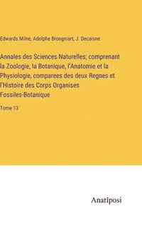 bokomslag Annales des Sciences Naturelles; comprenant la Zoologie, la Botanique, l'Anatomie et la Physiologie, comparees des deux Regnes et l'Histoire des Corps Organises Fossiles-Botanique